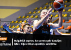 Bulgārijas ielāps Latvijas basketbolā: Freimaņa jaunais karjeras izaicinājums