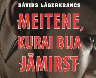Iznākusi sestā Millennium sērijas grāmata – “Meitene, kurai bija jāmirst”