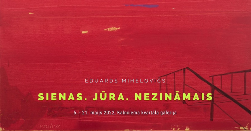 Eduarda Miheloviča izstāde “Sienas. Jūra. Nezināmais”  Kalnciema kvartāla galerijā